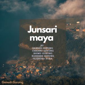 Listen to Junsari Maya song with lyrics from Ganesh Gurung