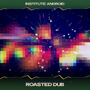 Album Roasted Dub from Institute Android