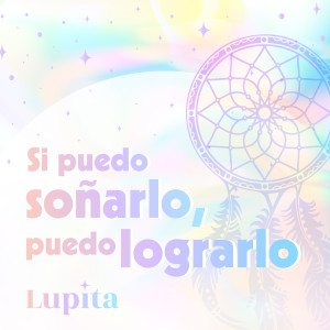 ดาวน์โหลดและฟังเพลง Si Puedo Soñarlo, Puedo Lograrlo พร้อมเนื้อเพลงจาก Lupita