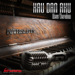 Dengarkan Kau Dan Aku (New Version) lagu dari Powerslaves dengan lirik