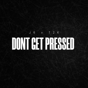 收聽J6 Official的DONT GET PRESSED (feat. T2K) (Explicit)歌詞歌曲