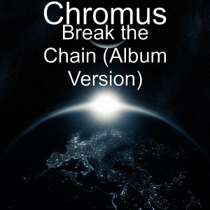 Album Break the Chain (Album Version) from Chromus