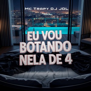 Listen to Eu Vou Botando Nela de 4 (Explicit) song with lyrics from DJ Jdl