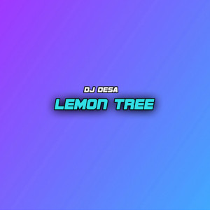 收聽DJ Desa的Lemon Tree (DJ Desa版)歌詞歌曲