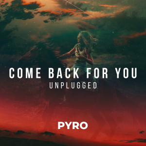 收聽PYRO的Come Back For You歌詞歌曲