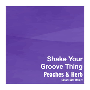 อัลบัม Shake Your Groove Thing (Safari Riot Remix) ศิลปิน Peaches & Herb