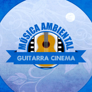 Antonio De Lucena的專輯Música Ambiental Guitarra Cinema