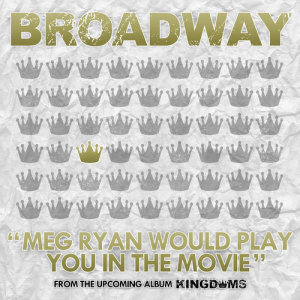 收聽Broadway的Meg Ryan Would Play You In The Movie歌詞歌曲