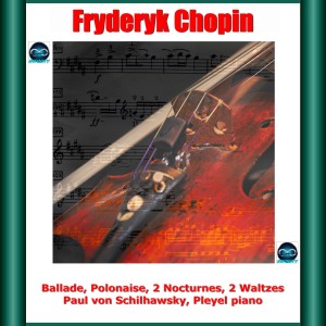 Album Chopin: Ballade, Polonaise, 2 Nocturnes, 2 Waltzes oleh Paul von Schilhawsky