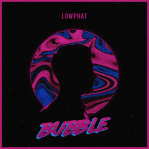 ดาวน์โหลดและฟังเพลง Bubble พร้อมเนื้อเพลงจาก Lowphat