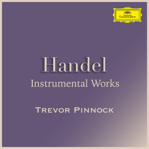 อัลบัม Handel: Instrumental Works ศิลปิน Trevor Pinnock