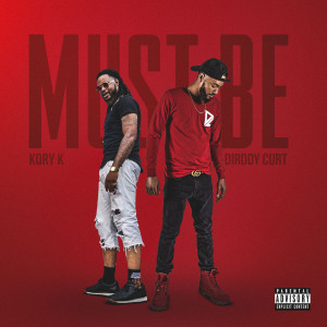 Dengarkan Must Be (Explicit) lagu dari Dirddy Curt dengan lirik