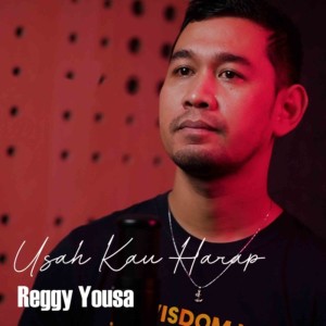 Dengarkan lagu Usah Kau Harap nyanyian Reggy Yousa dengan lirik