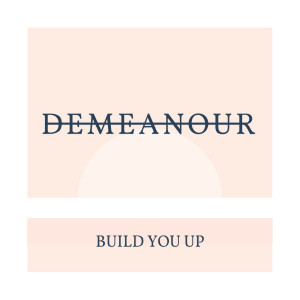 收聽Demeanour的Build You Up歌詞歌曲