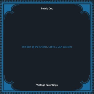 Album The Best of the Artistic, Cobra & USA Sessions (Hq remastered) (Explicit) from Buddy Guy