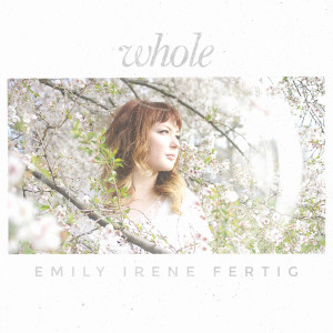 ดาวน์โหลดและฟังเพลง Whole พร้อมเนื้อเพลงจาก Emily Irene Fertig