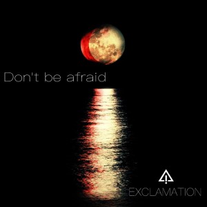 Album Don't be afraid from EXCLAMATION
