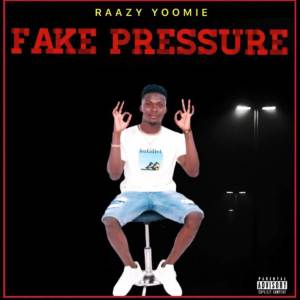 ดาวน์โหลดและฟังเพลง Fake Pressure (Explicit) พร้อมเนื้อเพลงจาก Raazy Yoomie