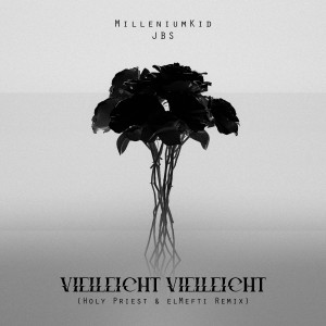 收聽MilleniumKid的Vielleicht Vielleicht (Holy Priest & elMefti Remix)歌詞歌曲