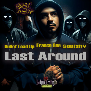 收听Bullet Load Up的Last Around (Explicit)歌词歌曲