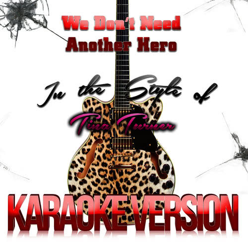 We Don't Need Another Hero (In the Style of Tina Turner) [Karaoke Version] (伴奏)
