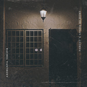 Listen to Nobody's Gonna Be Home song with lyrics from Rachel VAnthony