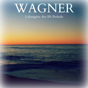 Wagner - Lohengrin: Act III, Prelude