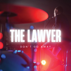 收听The Lawyer的Don't Go Away歌词歌曲