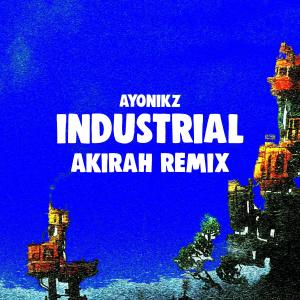 收聽Ayonikz的INDUSTRIAL (AKIRAH REMIX)歌詞歌曲