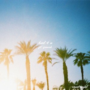 ดาวน์โหลดและฟังเพลง Bad 4 U (feat. gnash) พร้อมเนื้อเพลงจาก Imad Royal