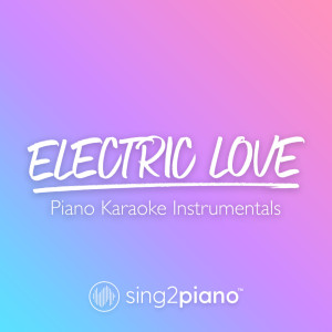 收聽Sing2Piano的Electric Love (Originally Performed by BØRNS) (Piano Karaoke Version) (其他)歌詞歌曲