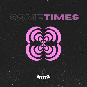 Listen to Sometimes song with lyrics from Uma