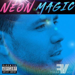 Dengarkan Neon Magic (Explicit) lagu dari Frankie Vado dengan lirik