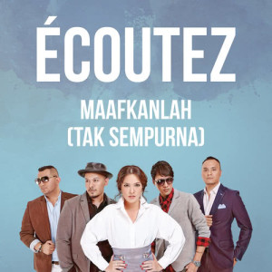 收聽Ecoutez!的Maafkanlah (Tak Sempurna)歌詞歌曲