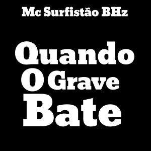 Listen to Quando o Grave Bate (Explicit) song with lyrics from MC Surfistão BHz
