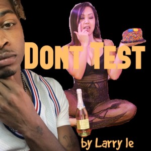 收聽Larry Le的Dont Test (Explicit)歌詞歌曲