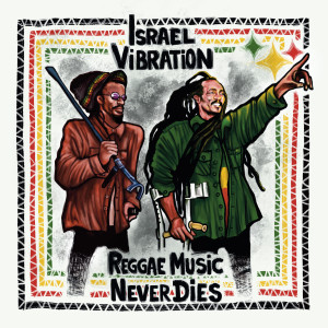 Israel Vibration的專輯Reggae Music Never Dies (Explicit)