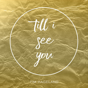 Till I See You dari Tim Hageland