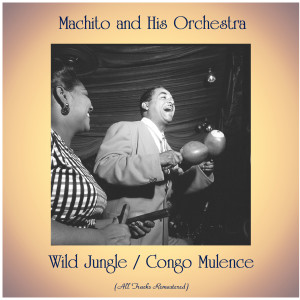 Machito and His Orchestra的專輯Wild Jungle / Congo Mulence (All Tracks Remastered)