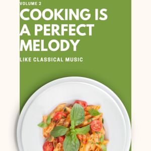 อัลบัม Cooking is a Perfect Melody (Like Classical Music) (Volume 2) ศิลปิน Various Artists