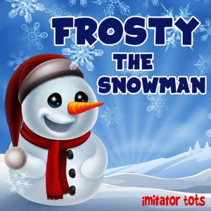 ดาวน์โหลดและฟังเพลง Frosty the Snowman พร้อมเนื้อเพลงจาก Imitator Tots