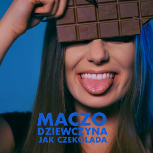 Album Dziewczyna Jak Czekolada (Radio Edit) from Maczo