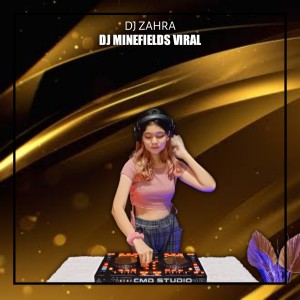 ดาวน์โหลดและฟังเพลง DJ MINEFIELDS VIRAL พร้อมเนื้อเพลงจาก Dj Zahra