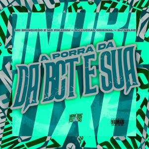 Album A porra da BCT e sua (Explicit) from MC Brinquedo