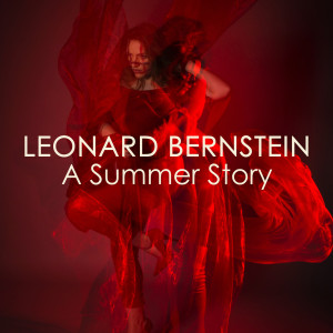 Leonard Bernstein的專輯Leonard Bernstein - A Summer Story