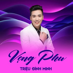 收听Triệu Đình Minh的Vọng Phu歌词歌曲