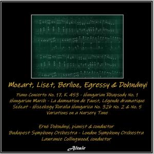 Mozart, Liszt, Berlioz, Egressy & Dohnányi: Piano Concerto NO. 17, K. 453 - Hungarian Rhapsody NO. 1 - Hungarian March - La damnation de Faust, Légende dramatique - Szózat - Hiszekegy Ruralia Hungarica NO. 32b NO. 2 & NO. 5 - Variations on a Nursery Tune