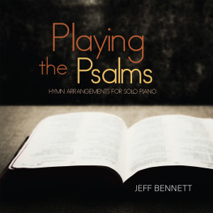 Album Playing the Psalms (Hymn Arrangements for Solo Piano) from Jeff Bennett