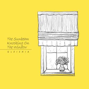 收聽글레이시아的The Sunbeam Knocking On The Window歌詞歌曲