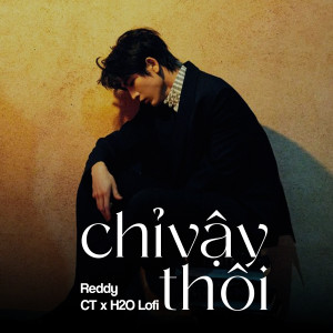 Reddy的專輯Chỉ Vậy Thôi (Lofi)